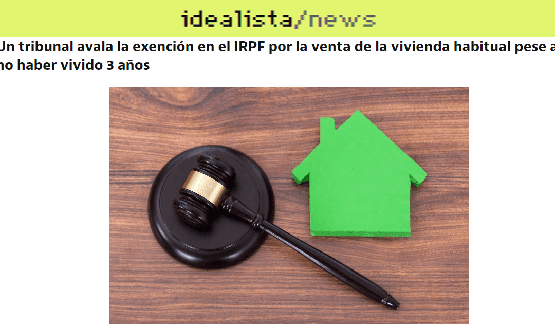 Un tribunal avala la exención en el IRPF por la venta de la vivienda habitual pese a no haber vivido 3 años